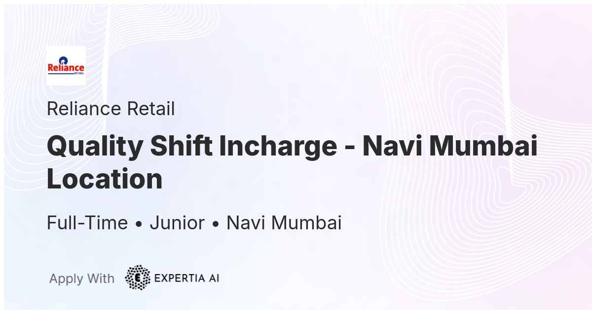Quality Shift Incharge - Navi Mumbai Location Job | Navi Mumbai | Junior